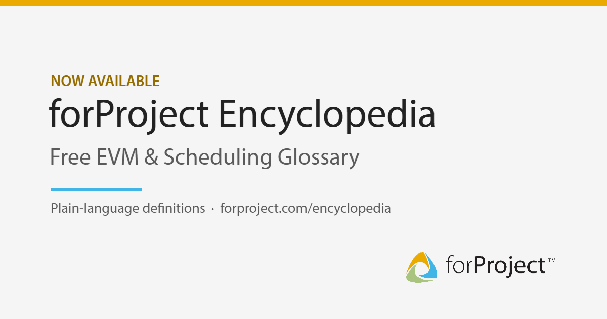 Now available: forProject Encyclopedia, a free EVM and scheduling glossary with plain-language definitions